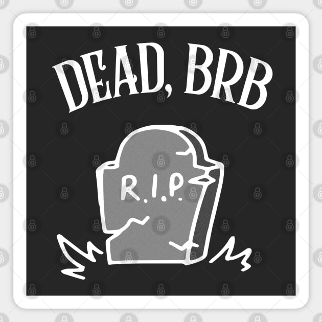 DEAD, BRB † Funny Nihilism Design Magnet by DankFutura